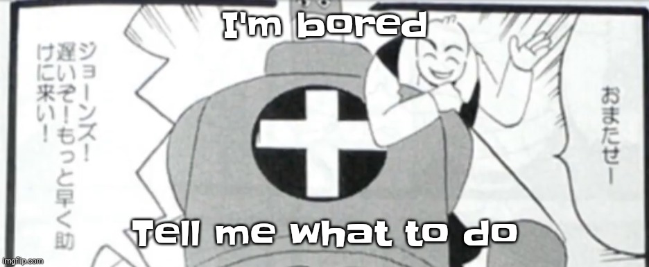 Idk | I'm bored; Tell me what to do | image tagged in osmosis jones manga | made w/ Imgflip meme maker