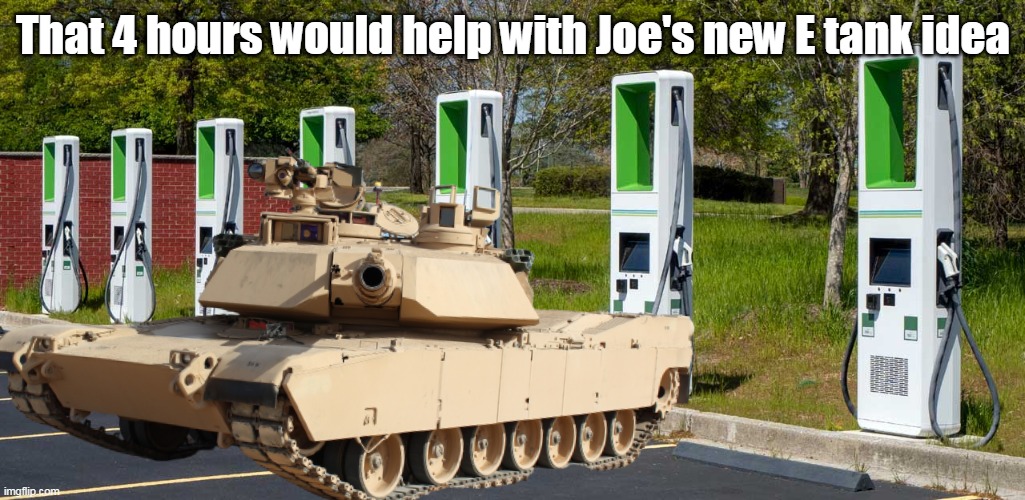 That 4 hours would help with Joe's new E tank idea | made w/ Imgflip meme maker