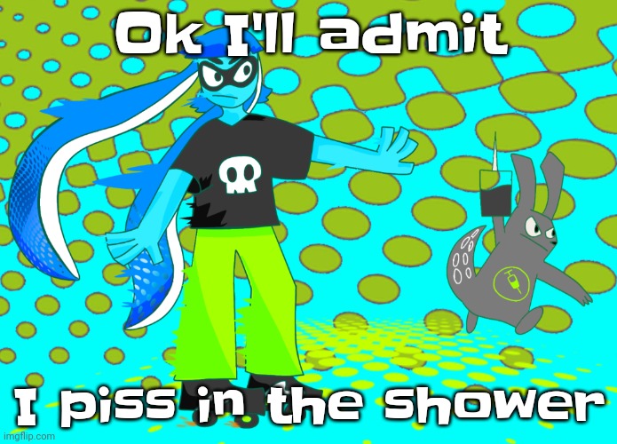 Guh | Ok I'll admit; I piss in the shower | image tagged in frutiger aero funk | made w/ Imgflip meme maker