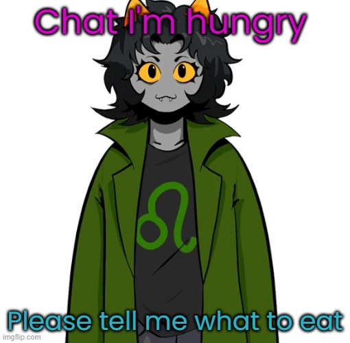 Chat I'm hungry; Please tell me what to eat | made w/ Imgflip meme maker