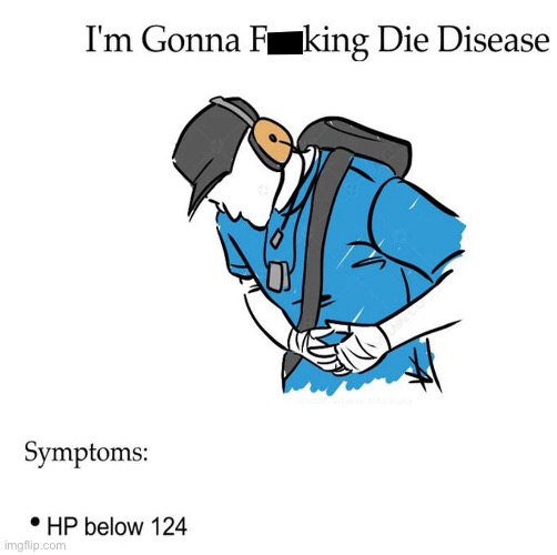 I’m gonna F- ing die disease | image tagged in scout tf2,tf2 | made w/ Imgflip meme maker