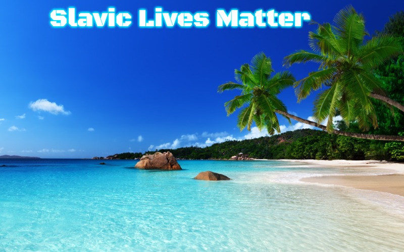tropical island birthday | Slavic Lives Matter | image tagged in tropical island birthday,slavic | made w/ Imgflip meme maker