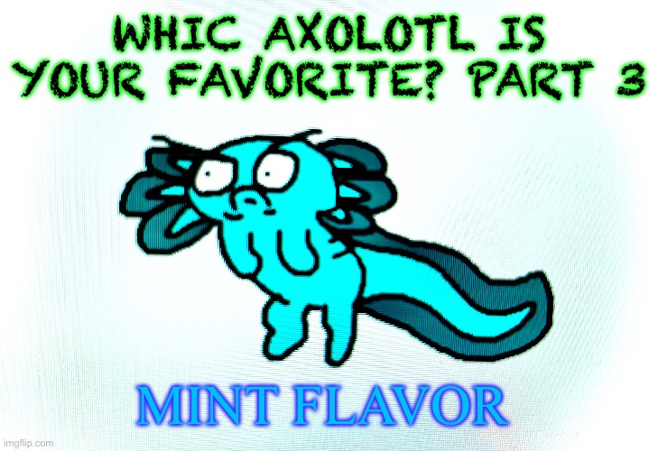Despite her cold look she hates it when it’s freezing | WHIC AXOLOTL IS YOUR FAVORITE? PART 3; MINT FLAVOR | image tagged in drawing | made w/ Imgflip meme maker