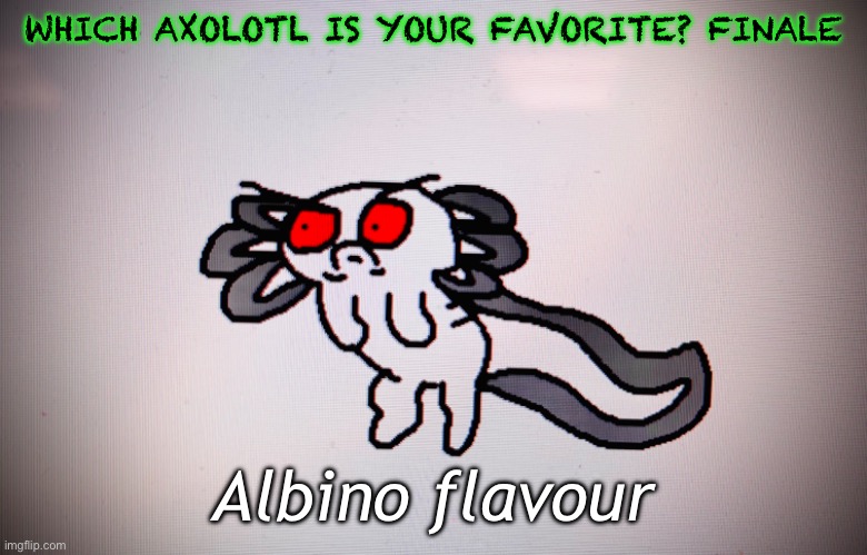 Despite her scary red eyes she is quite innocent and friendly | WHICH AXOLOTL IS YOUR FAVORITE? FINALE; Albino flavour | image tagged in drawing | made w/ Imgflip meme maker