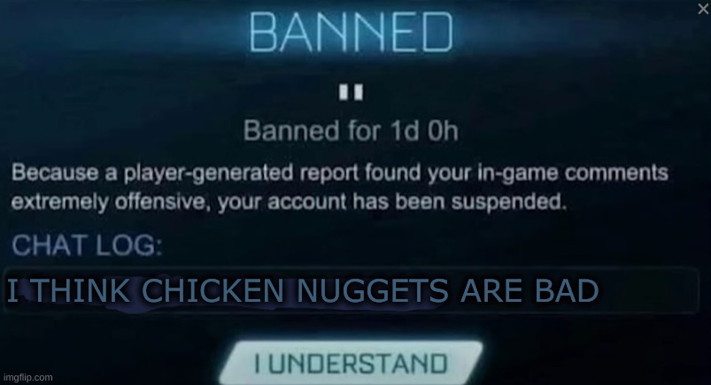 New template for you guys | I THINK CHICKEN NUGGETS ARE BAD | image tagged in banned for saying x | made w/ Imgflip meme maker