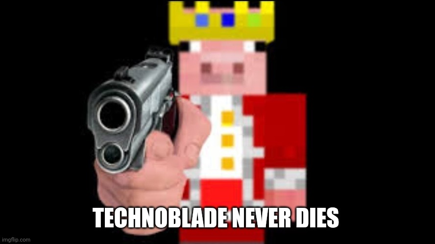 TECHNOBLADE | TECHNOBLADE NEVER DIES | image tagged in technoblade | made w/ Imgflip meme maker