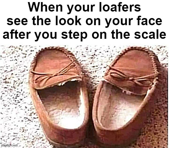No mercy from the shoes | image tagged in funny,weight,mean | made w/ Imgflip meme maker