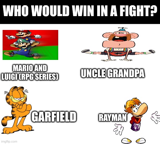 Think about it carefully(Mario and Luigi had an anime once) | WHO WOULD WIN IN A FIGHT? MARIO AND LUIGI (RPG SERIES); UNCLE GRANDPA; GARFIELD; RAYMAN | image tagged in death battle,top 10 anime battles,anime | made w/ Imgflip meme maker