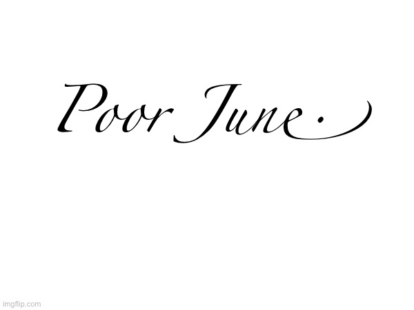 Poor June. | made w/ Imgflip meme maker