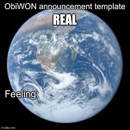 ObiWON announcement template | REAL | image tagged in obiwon announcement template | made w/ Imgflip meme maker