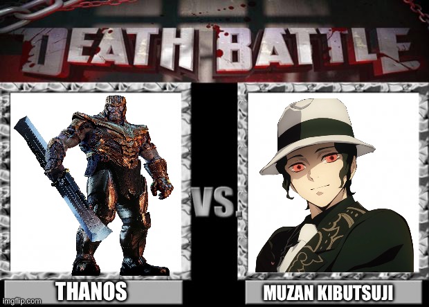 Thanos VS Muzan Kibutsuji | THANOS; MUZAN KIBUTSUJI | image tagged in death battle | made w/ Imgflip meme maker