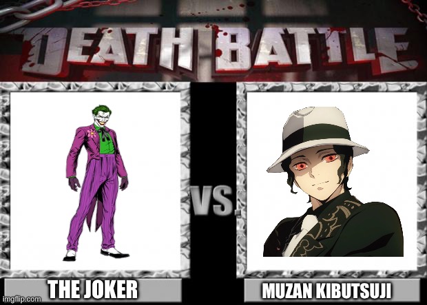 The Joker VS Muzan Kibutsuji | THE JOKER; MUZAN KIBUTSUJI | image tagged in death battle | made w/ Imgflip meme maker