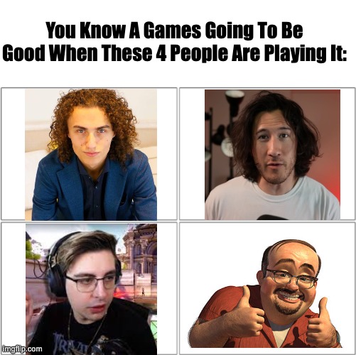 The 4 horsemen of | You Know A Games Going To Be Good When These 4 People Are Playing It: | image tagged in the 4 horsemen of | made w/ Imgflip meme maker