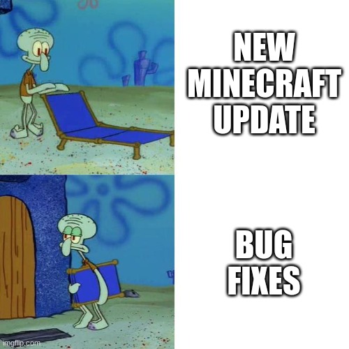 Minceraft | NEW MINECRAFT UPDATE; BUG FIXES | image tagged in squidward lounge chair meme | made w/ Imgflip meme maker
