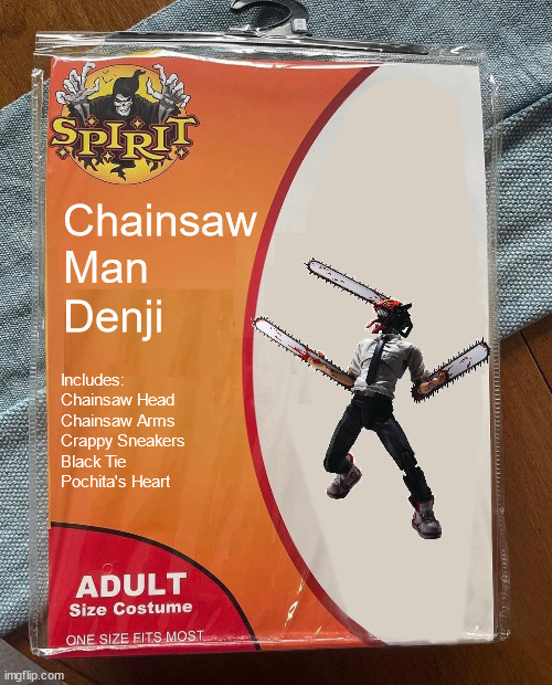 The costume everyone wanted for 2023 | Chainsaw
Man; Denji; Includes:
Chainsaw Head
Chainsaw Arms
Crappy Sneakers
Black Tie
Pochita's Heart | image tagged in spirit halloween,chainsaw man | made w/ Imgflip meme maker