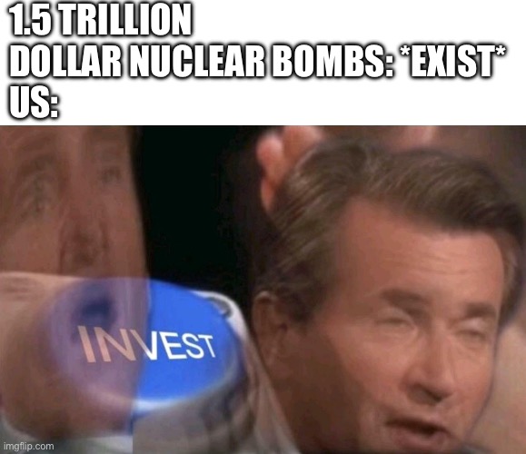 1.5 TRILLION DOLLAR NUCLEAR BOMBS: *EXIST*
US: | image tagged in angry hitler,fat asian kid,dora the explorer | made w/ Imgflip meme maker