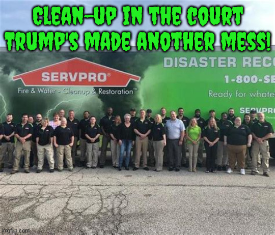 Trump's mess in court | Clean-up in the court Trump's made another mess! | image tagged in donald trump,courtroom mess,maga,servpro,gop,perjury | made w/ Imgflip meme maker