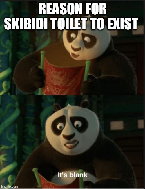 Its Blank | REASON FOR SKIBIDI TOILET TO EXIST | image tagged in its blank | made w/ Imgflip meme maker