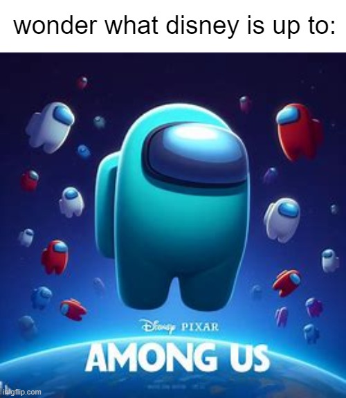 Image Title | wonder what disney is up to: | image tagged in among us,disney | made w/ Imgflip meme maker