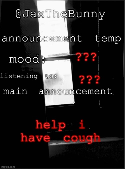 sick i mean | ??? ??? help i have cough | image tagged in jaxthebunny announcement template | made w/ Imgflip meme maker