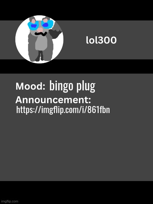 Lol300 announcement template v4 | bingo plug; https://imgflip.com/i/861fbn | image tagged in lol300 announcement template v4 thanks conehead | made w/ Imgflip meme maker