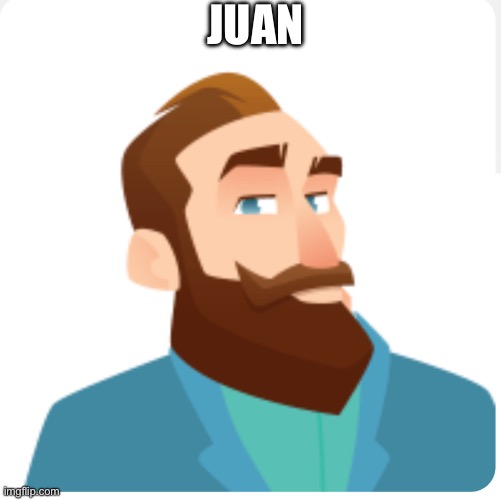 juan | JUAN | image tagged in juan | made w/ Imgflip meme maker