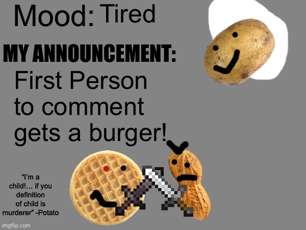 T Template Two | Tired; First Person to comment gets a burger! | image tagged in t template two | made w/ Imgflip meme maker