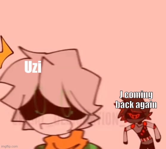 Again? | Uzi; J coming back again | made w/ Imgflip meme maker