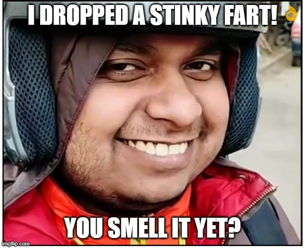 I DROPPED A STINKY FART! YOU SMELL IT YET? | image tagged in farts,stinky,smell,poo,indian guy | made w/ Imgflip meme maker