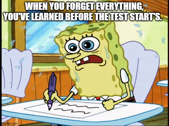 You've done this before, admit it. | WHEN YOU FORGET EVERYTHING, YOU'VE LEARNED BEFORE THE TEST START'S. | image tagged in what i learned in boating school is | made w/ Imgflip meme maker