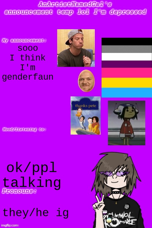 e | sooo I think I'm genderfaun; ok/ppl talking; they/he ig | image tagged in cal's not so good announcement temp | made w/ Imgflip meme maker