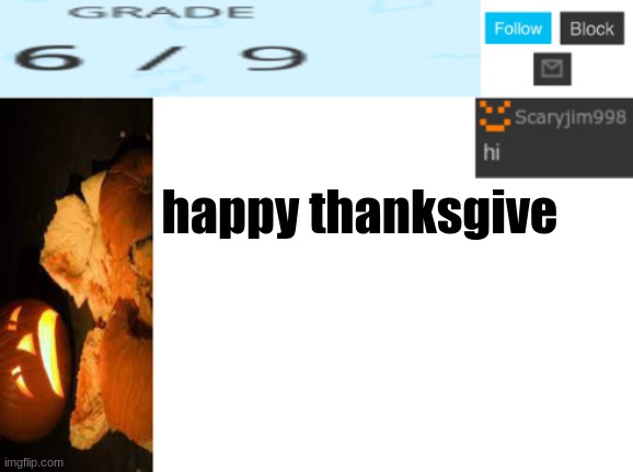 happy thanksgive | image tagged in template number 4 | made w/ Imgflip meme maker