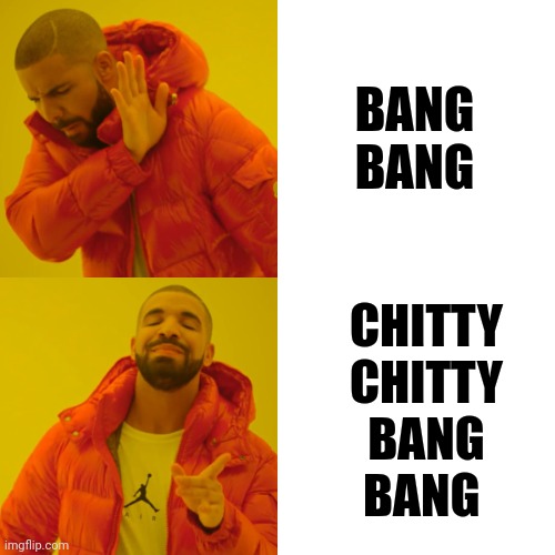 Drake Hotline Bling | BANG BANG; CHITTY CHITTY
BANG BANG | image tagged in memes,drake hotline bling | made w/ Imgflip meme maker