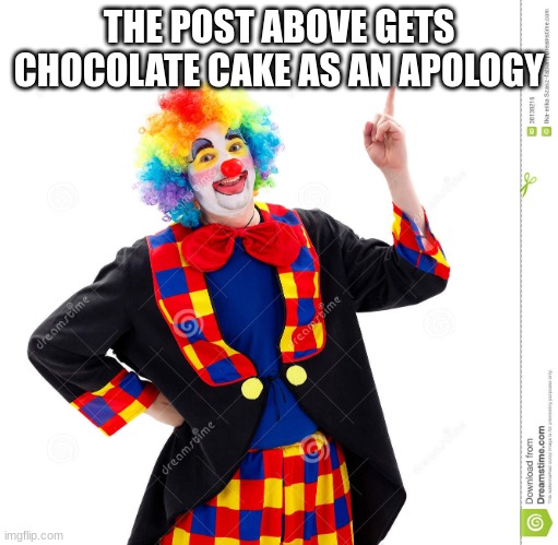 The Guy Above Me | THE POST ABOVE GETS CHOCOLATE CAKE AS AN APOLOGY | image tagged in the guy above me | made w/ Imgflip meme maker