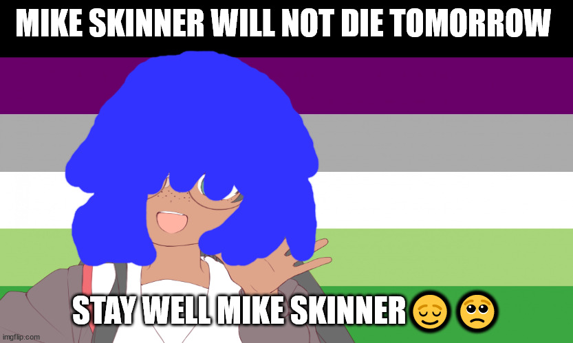 no one from New order will pass away tomorrow | MIKE SKINNER WILL NOT DIE TOMORROW; STAY WELL MIKE SKINNER😌🥺 | image tagged in no one from queen will pass away tomorrow | made w/ Imgflip meme maker