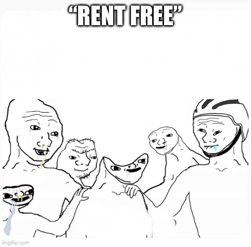 Wojak Group | “RENT FREE” | image tagged in wojak group,cfbmemes | made w/ Imgflip meme maker