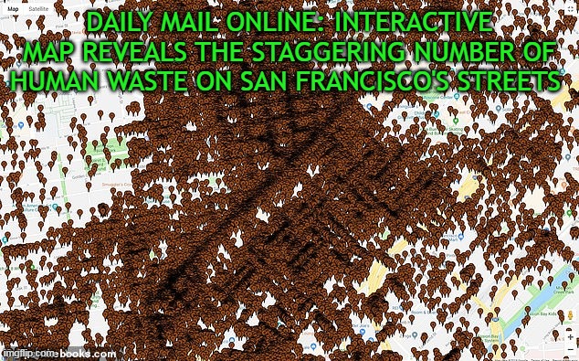 DAILY MAIL ONLINE: INTERACTIVE MAP REVEALS THE STAGGERING NUMBER OF HUMAN WASTE ON SAN FRANCISCO'S STREETS | made w/ Imgflip meme maker