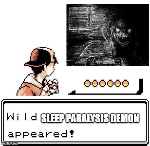 It's super effective | SLEEP PARALYSIS DEMON | image tagged in blank wild pokemon appears | made w/ Imgflip meme maker