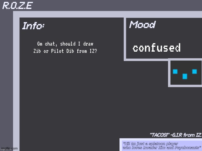 Zib is basically a mixture of Zim and Dib for ppl who don't know, and idk how to explain Pilot Dib | confused; Gm chat, should I draw Zib or Pilot Dib from IZ? | image tagged in r o z e's super cool announcement template | made w/ Imgflip meme maker