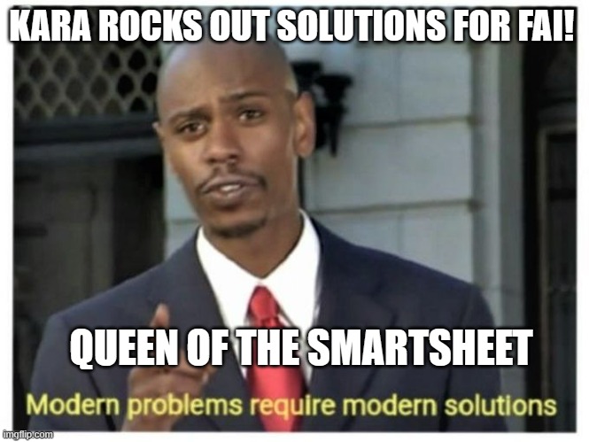 Modern problems require modern solutions | KARA ROCKS OUT SOLUTIONS FOR FAI! QUEEN OF THE SMARTSHEET | image tagged in modern problems require modern solutions | made w/ Imgflip meme maker