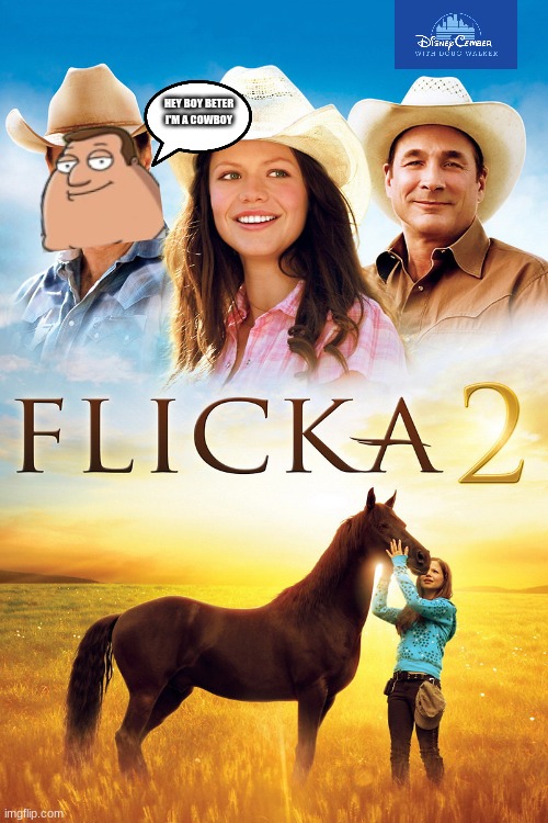 disneycember: flicka 2 | HEY BOY BETER I'M A COWBOY | image tagged in disneycember,sequels,nostalgia critic,horse | made w/ Imgflip meme maker