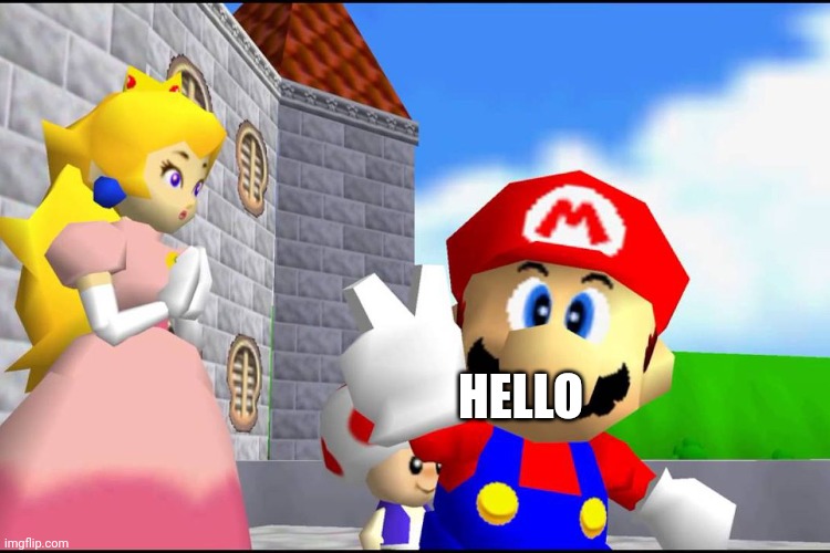 Super Mario 64 | HELLO | image tagged in super mario 64 | made w/ Imgflip meme maker
