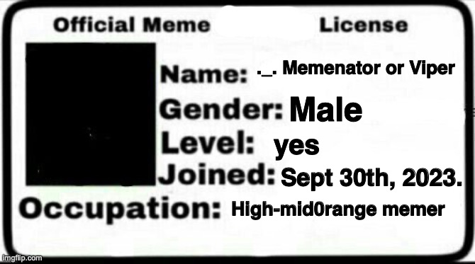 no stealing | ._. Memenator or Viper; Male; yes; Sept 30th, 2023. High-mid0range memer | image tagged in official meme license,me,stuff,yes,-______-,-- | made w/ Imgflip meme maker