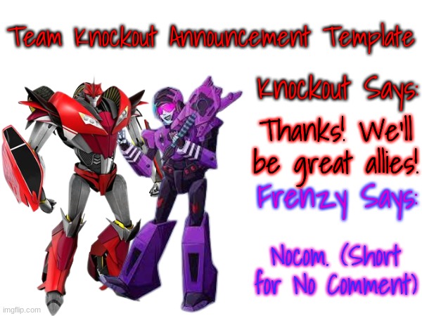 Team Knockout Announcement Template #1 | Thanks! We'll be great allies! Nocom. (Short for No Comment) | image tagged in team knockout announcement template 1 | made w/ Imgflip meme maker