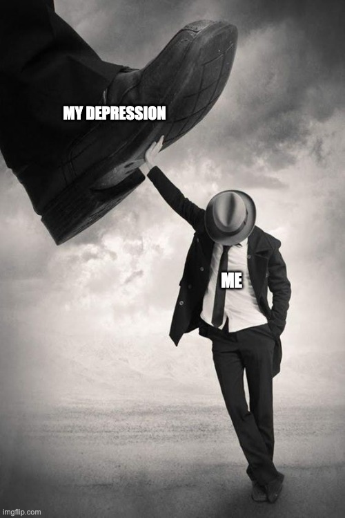 When you are so done with depression beating you down | MY DEPRESSION; ME | image tagged in depression,depression sadness hurt pain anxiety | made w/ Imgflip meme maker