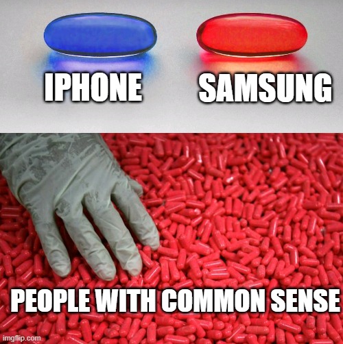 Blue or red pill | IPHONE SAMSUNG PEOPLE WITH COMMON SENSE | image tagged in blue or red pill | made w/ Imgflip meme maker