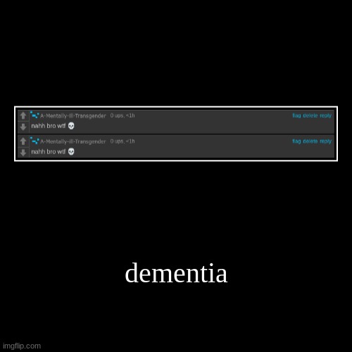 dementia | | image tagged in funny,demotivationals | made w/ Imgflip demotivational maker