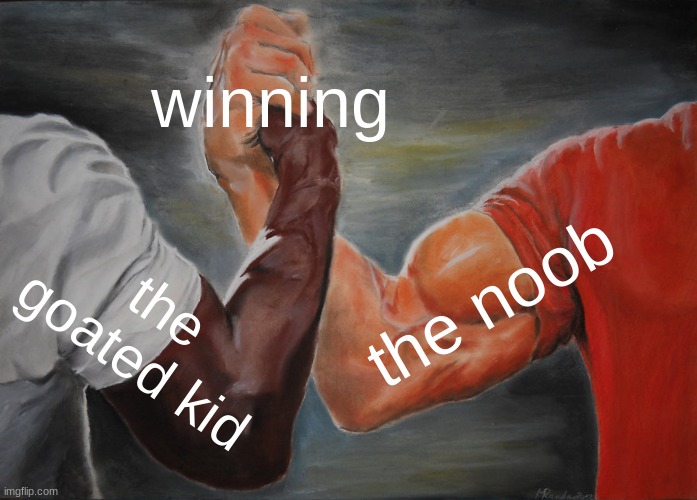 Noob carried | winning; the noob; the goated kid | image tagged in memes,epic handshake,fortnite,gaming | made w/ Imgflip meme maker