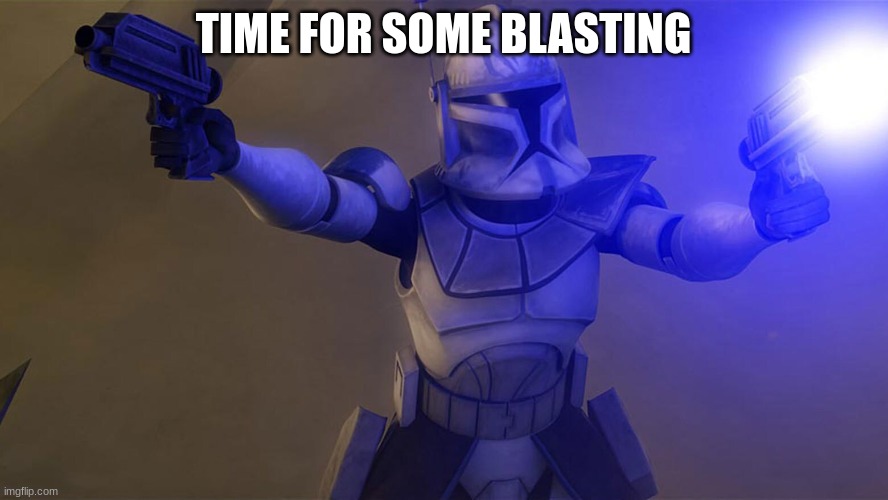 TIME FOR SOME BLASTING | made w/ Imgflip meme maker