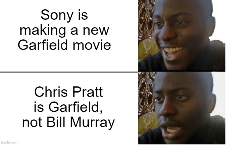 Prattfield, ig | Sony is making a new Garfield movie; Chris Pratt is Garfield, not Bill Murray | image tagged in disappointed black guy | made w/ Imgflip meme maker